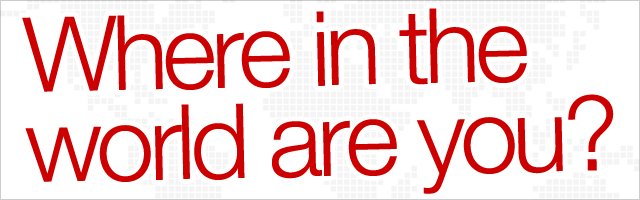 Where in the world are you?
